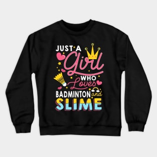 Just A Girl Who Loves Badminton And Slime Crewneck Sweatshirt